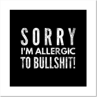 Sorry I'm Allergic To Bullshit - Funny Sayings Posters and Art